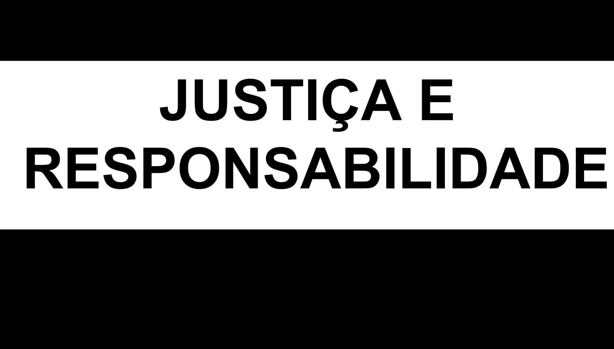 JUSTIÇA E
RESPONSABILIDADE
 