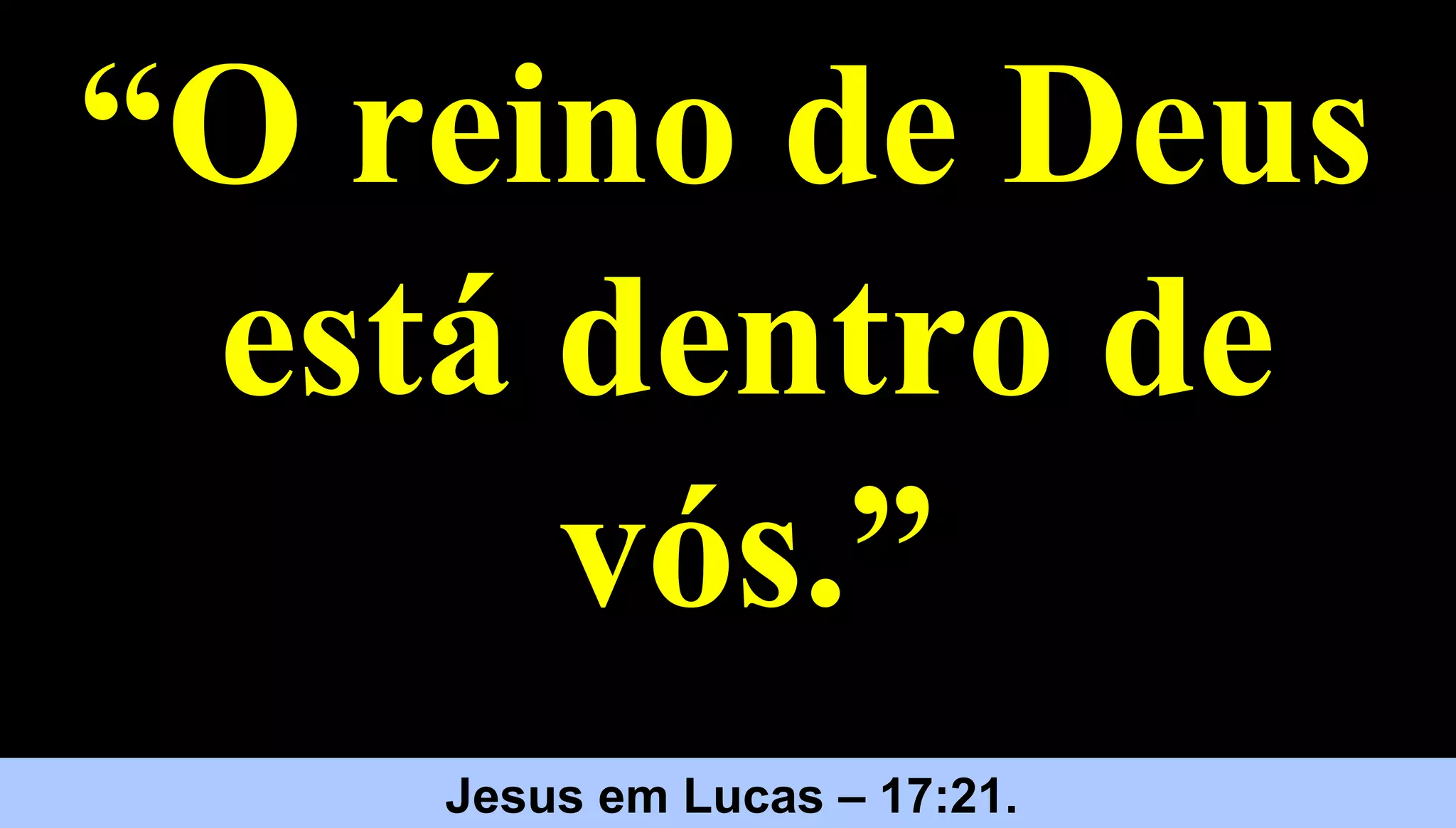 2424
Jesus – Mateus 5:8
““O reino de DeusO reino de Deus
está dentro deestá dentro de
vós.”vós.”
Jesus em Lucas – 17:21.
 