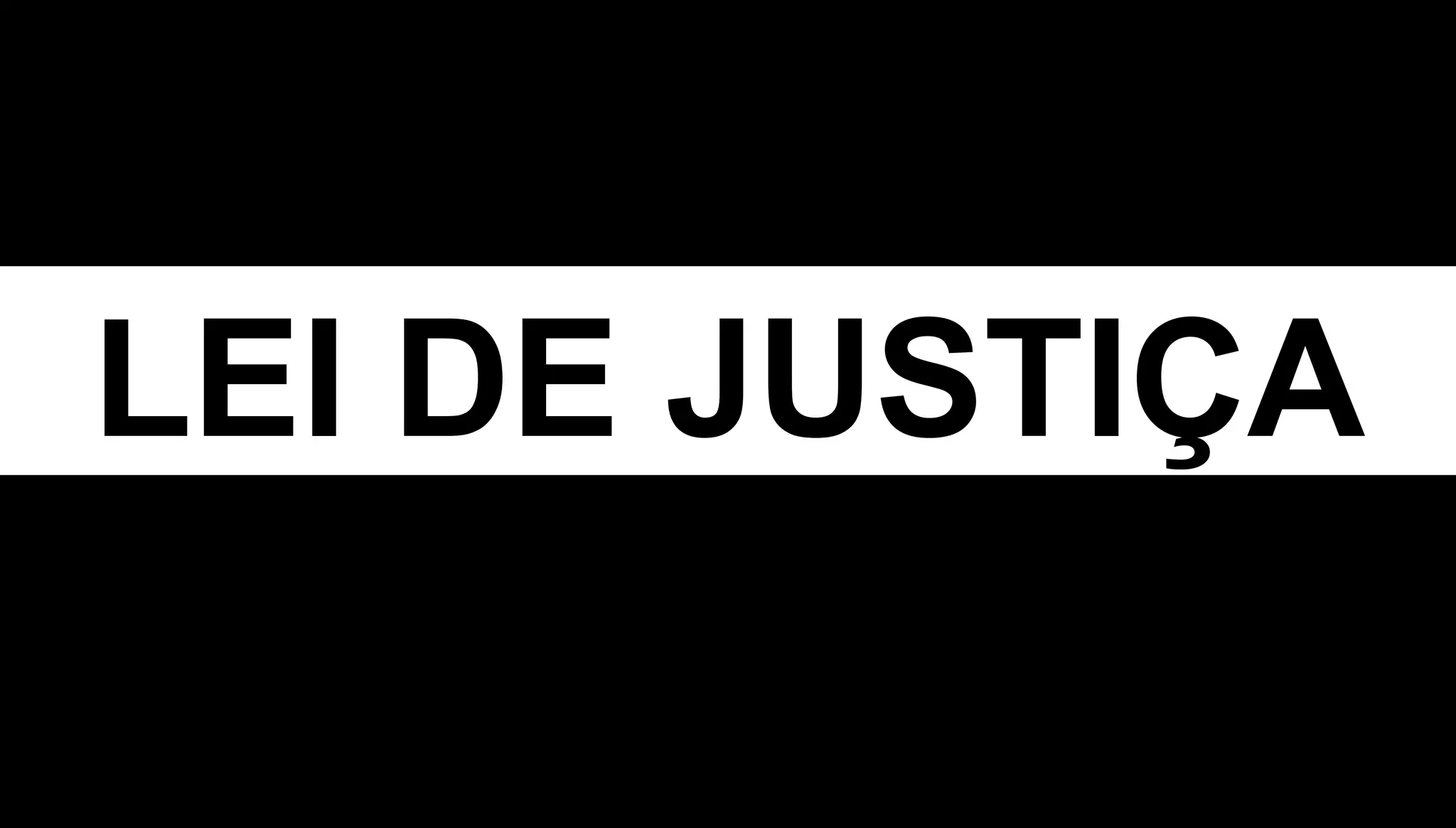 LEI DE JUSTIÇA
 