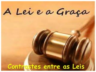 Contrastes entre as Leis
 