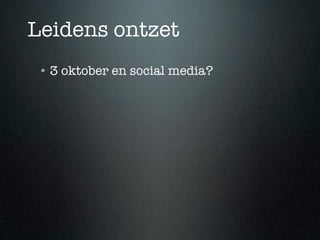 Leidens ontzet
 • 3 oktober en social media?
 
