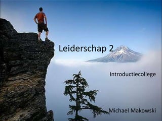 Leiderschap 2
Introductiecollege

Michael Makowski

 