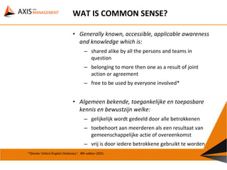 WAT IS COMMON SENSE? <ul><li>Generally known, accessible, applicable awareness and knowledge which is: </li></ul><ul><ul><...