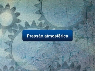 Pressão atmosférica
 
