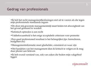 Gedrag van professionals <ul><li>Ik heb het recht managementbeslissingen niet uit te voeren als die tegen mijn professione...