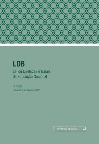 LDB
Lei de Diretrizes e Bases
da Educação Nacional
4a
edição
Atualizada até abril de 2020
 