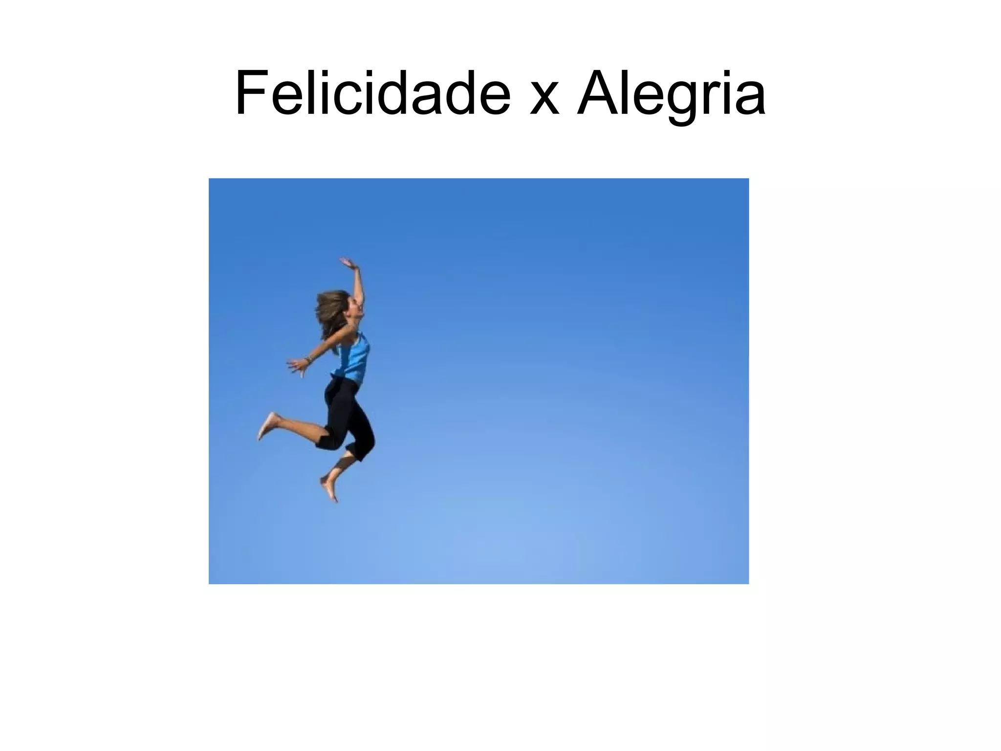 Felicidade x Alegria 