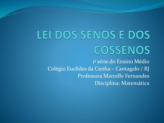 1ª série do Ensino Médio
Colégio Euclides da Cunha – Cantagalo / RJ
Professora Marcelle Fernandes
Disciplina: Matemática
 