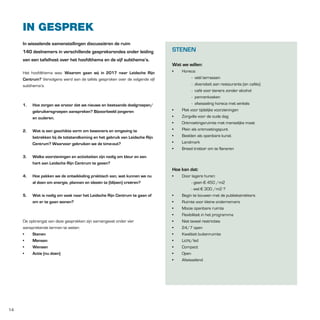 IN GESPREK
In wisselende samenstellingen discussiëren de ruim
140 deelnemers in verschillende gespreksrondes onder leiding
van een tafelhost over het hoofdthema en de vijf subthema’s.
Het hoofdthema was: Waarom gaan wij in 2017 naar leidsche Rijn
Centrum? Vervolgens werd aan de tafels gesproken over de volgende vijf
subthema’s:

1.

Hoe zorgen we ervoor dat we nieuwe en bestaande doelgroepen/
gebruikersgroepen aanspreken? bijvoorbeeld jongeren
en ouderen.

2.

Wat is een geschikte vorm om bewoners en omgeving te
betrekken bij de totstandkoming en het gebruik van leidsche Rijn
Centrum? Waarvoor gebruiken we de time-out?

3.

Hoe pakken we de ontwikkeling praktisch aan, wat kunnen we nu

Wat we willen:
•

•
•
•
•
•
•
•

Horeca:
- véél terrassen
- diversiteit aan restaurants (en cafés)
- café voor tieners zonder alcohol
- pannenkoeken
- afwisseling horeca met winkels
Plek voor tijdelijke voorzieningen
Zorgvilla voor de oude dag
Ontmoetingsruimte met menselijke maat
Plein als ontmoetingspunt
Beelden als openbare kunst
Landmark
Breed trottoir om te flaneren

Welke voorzieningen en activiteiten zijn nodig om kleur en een
hart aan leidsche Rijn Centrum te geven?

4.

StEnEn

Hoe kan dat:
•

Door lagere huren:

•
•
•
•
•
•
•
•
•
•
•

- geen € 450 /m2
- wel € 300 /m2 ?
Begin te bouwen met de publiekstrekkers
Ruimte voor kleine ondernemers
Mooie openbare ruimte
Flexibiliteit in het programma
Niet teveel restricties
24/7 open
Kwaliteit buitenruimte
Licht/led
Compact
Open
Afwisselend

al doen om energie, plannen en ideeën te (blijven) creëren?
5.

Wat is nodig om vaak naar het leidsche Rijn Centrum te gaan of
om er te gaan wonen?

De opbrengst van deze gesprekken zijn samengevat onder vier
aansprekende termen te weten:
•
Stenen
•
Mensen
•
Wensen
•
actie (nu doen)

14

 