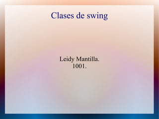 Clases de swing 
Leidy Mantilla. 
1001. 
 