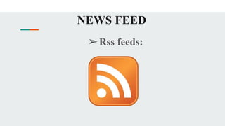 NEWS FEED
➢Rss feeds:
 