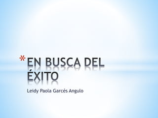 Leidy Paola Garcés Angulo
*
 