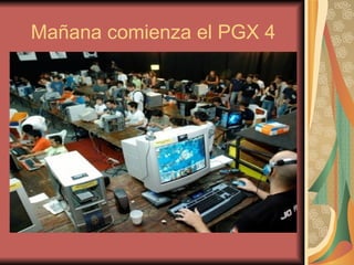Mañana comienza el PGX 4 