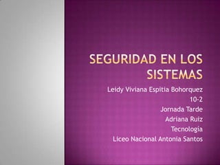 Leidy Viviana Espitia Bohorquez
                            10-2
                  Jornada Tarde
                    Adriana Ruiz
                      Tecnología
  Liceo Nacional Antonia Santos
 