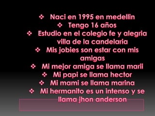 Naci en 1995 en medellin