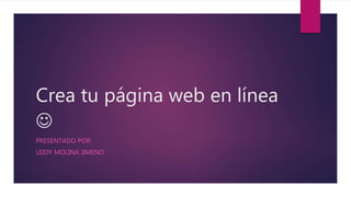 Crea tu página web en línea

PRESENTADO POR:
LEIDY MOLINA JIMENO
 