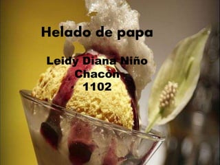 Helado de papa
Leidy Diana Niño
Chacón
1102
 
