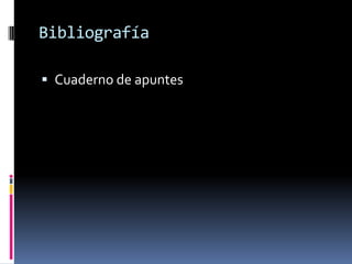 Bibliografía

 Cuaderno de apuntes
 