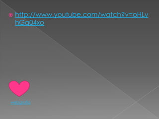    http://www.youtube.com/watch?v=oHLy
    hGq04xo




webgrafia
 