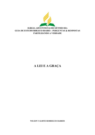 1
IGREJA ADVENTISTAS DO SÉTIMO DIA
GUIA DE ESTUDO BIBLICO DIARIO – PERGUNTAS & RESPOSTAS
PARTILHANDO A VERDADE
WILSON VALDINE RODRIGUES BARROS
 