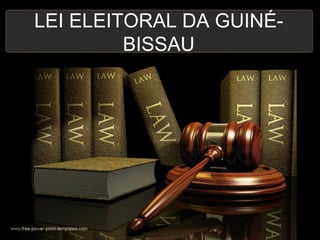 LEI ELEITORAL DA GUINÉ-
BISSAU
 