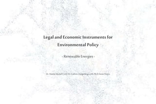 Legaland EconomicInstrumentsfor
EnvironmentalPolicy
Dr.MartinWickel L.LM,Dr.Cathrin Zengerling L.LM,Ph.D. Irene Peters
- RenewableEnergies-
 