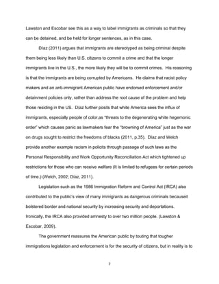Lawston and Escobar see this as a way to label immigrants as criminals so that they
can be detained, and be held for longe...
