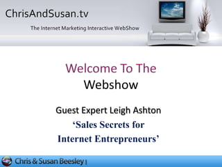 Guest Expert Leigh Ashton
    ‘Sales Secrets for
Internet Entrepreneurs’
 