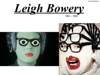 By: Angela Nguyen




Leigh Bowery
        1961 – 1994
 