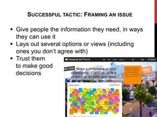 SUCCESSFUL TACTIC: FRAMING AN ISSUE

 Give people the information they need, in ways
  they can use it
 Lays out several options or views (including
  ones you don‟t agree with)
 Trust them
  to make good
  decisions
 