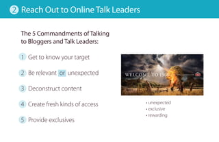 2 Reach out to online Talk leaders

  The 5 commandments of Talking
  to Bloggers and Talk leaders:

  1 Get to know your ...