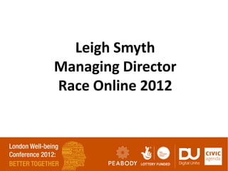 Leigh Smyth
Managing Director
Race Online 2012
 