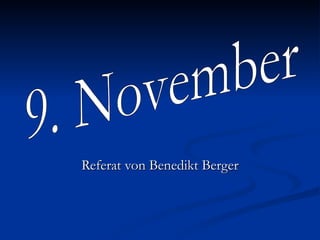 Referat von Benedikt Berger 9. November 