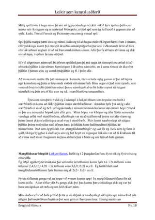 Þjálfa nemendur í að glíma við rökleg viðfangsefni s.s. að raða og flokka hlutum og fyrirbærum ásamt því að sjá hluti út frá ólíkum sjónarhornum  (Heimasíða námskeiðs, leikir sem kennsluaðferð, vor 2009).