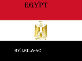 EGYPT

BY:LEILA-4C

 