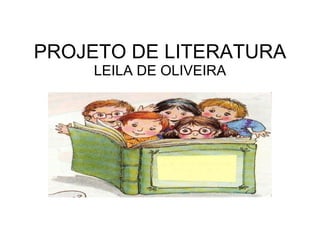 PROJETO DE LITERATURA LEILA DE OLIVEIRA
