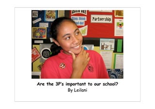 Are the 3P’s important to our school?
              By Leilani
 