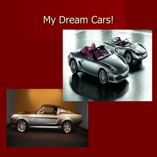 My Dream Cars! 