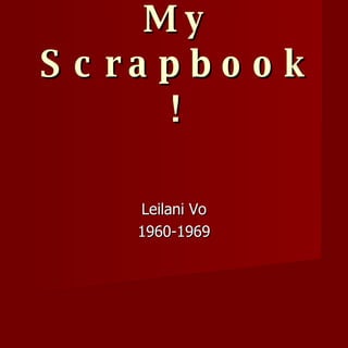 My Scrapbook! Leilani Vo 1960-1969 