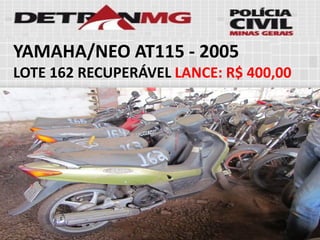 YAMAHA/NEO AT115-2005 
LOTE162RECUPERÁVELLANCE:R$ 400,00  