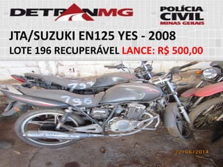 JTA/SUZUKI EN125 YES-2008 
LOTE196RECUPERÁVELLANCE:R$ 500,00  