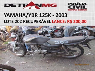 YAMAHA/YBR 125K-2003 
LOTE202RECUPERÁVELLANCE:R$ 200,00  