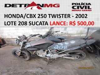 HONDA/CBX 250 TWISTER-2002LOTE208SUCATALANCE:R$ 500,00  