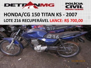 HONDA/CG 150 TITAN KS-2007 
LOTE216RECUPERÁVELLANCE:R$ 700,00  