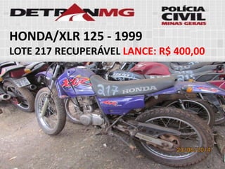HONDA/XLR 125-1999 
LOTE217RECUPERÁVELLANCE:R$ 400,00  