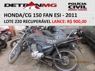 HONDA/CG 150 FAN ESI-2011 
LOTE220RECUPERÁVELLANCE:R$ 900,00  