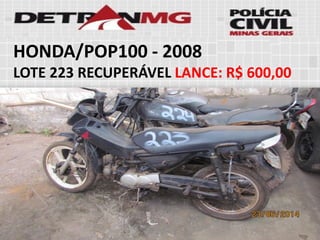 HONDA/POP100-2008 
LOTE223RECUPERÁVELLANCE:R$ 600,00  