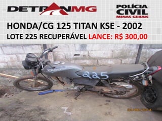 HONDA/CG 125 TITAN KSE-2002LOTE225RECUPERÁVELLANCE:R$ 300,00  