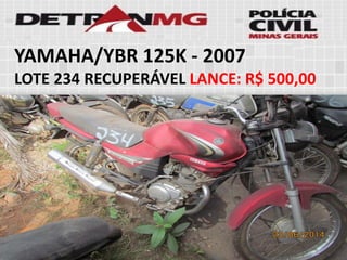 YAMAHA/YBR 125K-2007 
LOTE234RECUPERÁVELLANCE:R$ 500,00  
