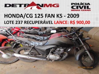 HONDA/CG 125 FAN KS-2009 
LOTE237RECUPERÁVELLANCE:R$ 900,00  